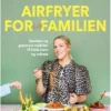 Airfryer For hele familien af Michelle Kristensen